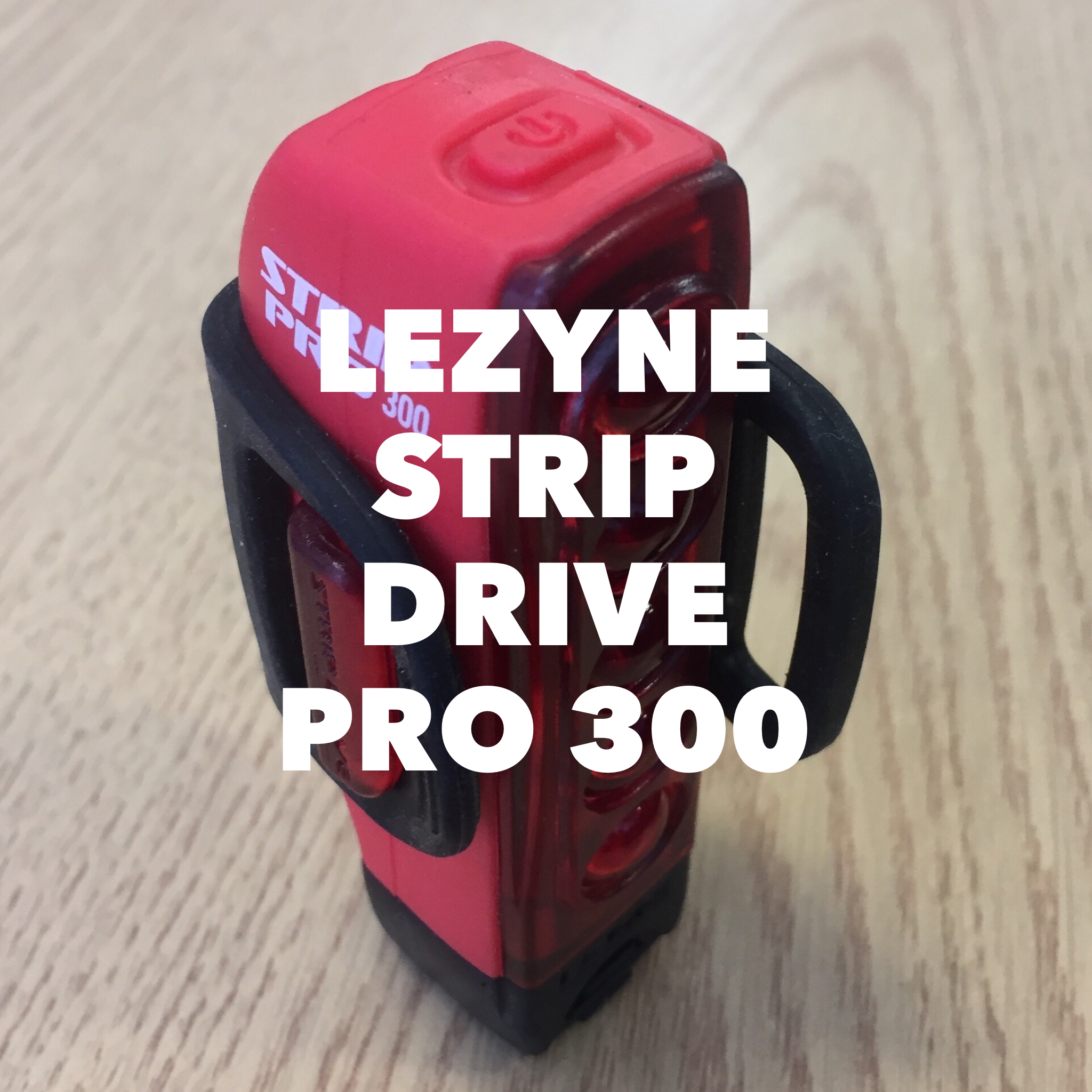 Lezyne Strip Drive Pro 300 Rear Light Review Real Athletes Trusted Reviews